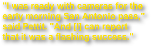 "I was ready with cameras for the early morning San Antonio pass," said Pettit. "And [I] can report that it was a flashing success." 